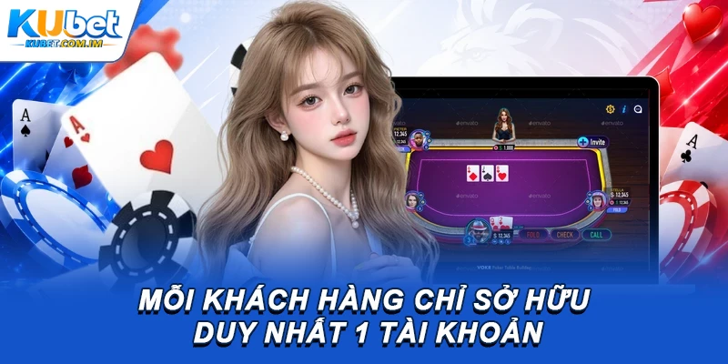 Mỗi khách hàng chỉ sở hữu duy nhất 1 tài khoản
