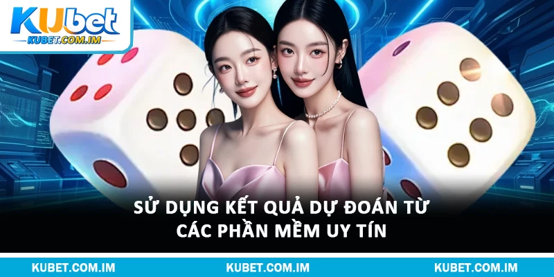 Sử dụng kết quả dự đoán từ các phần mềm uy tín 