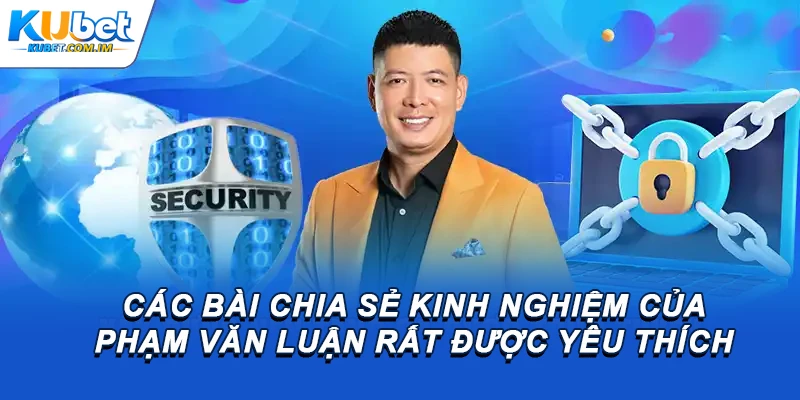 Các bài chia sẻ kinh nghiệm của Phạm Văn Luận rất được yêu thích