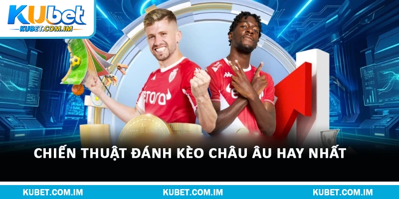 Chiến thuật đánh kèo châu Âu hay nhất