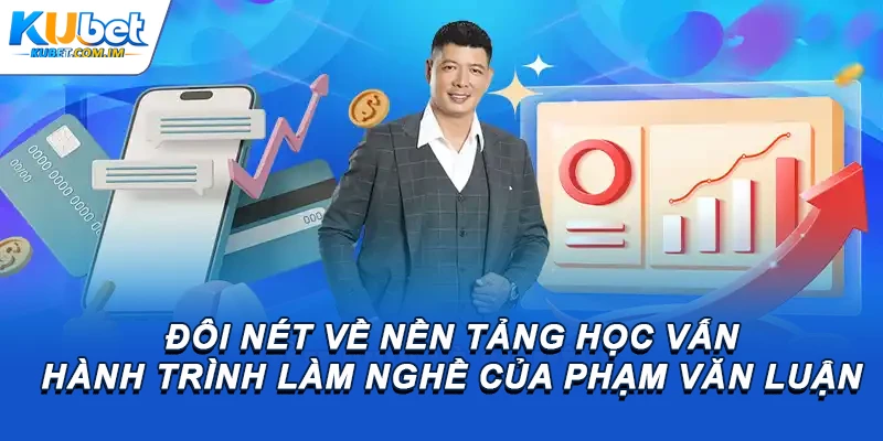 Đôi nét về nền tảng học vấn hành trình làm nghề của Phạm Văn Luận