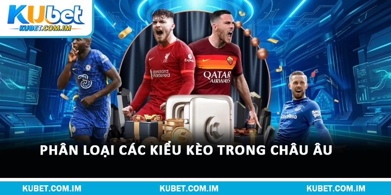 Phân loại các kiểu kèo trong châu Âu
