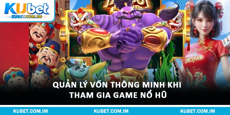 Quản lý vốn thông minh khi tham gia game nổ hũ