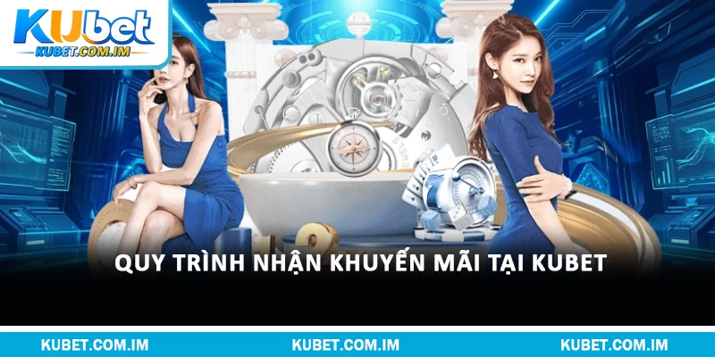 Quy trình nhận khuyến mãi tại Kubet