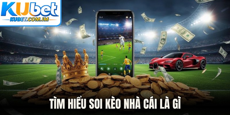Tìm hiểu soi kèo nhà cái là gì