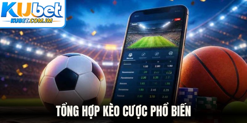 Tổng hợp kèo cược phổ biến