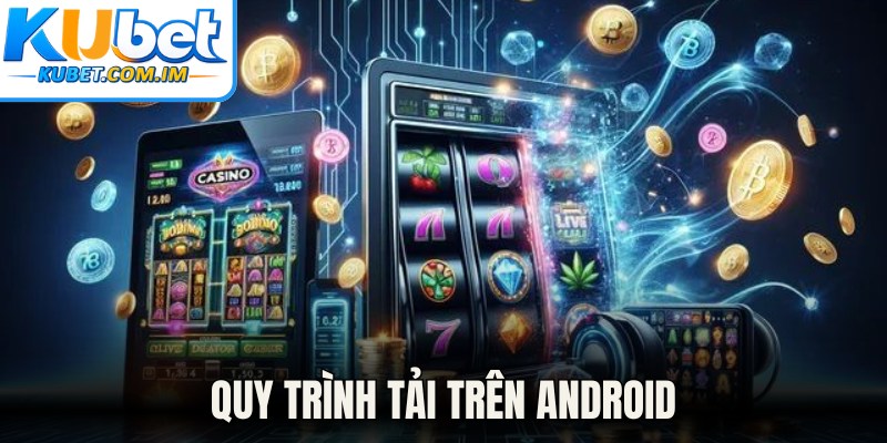 Quy trình tải trên Android