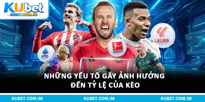 Những yếu tố gây ảnh hưởng đến tỷ lệ của kèo
